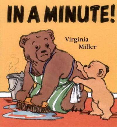 In a minute! / Virginia Miller.