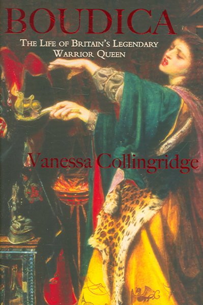 Boudica : the life of Britain's legendary warrior queen / Vanessa Collingridge.