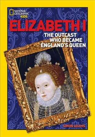 Elizabeth I : the outcast who became England's queen / Simon Adams.