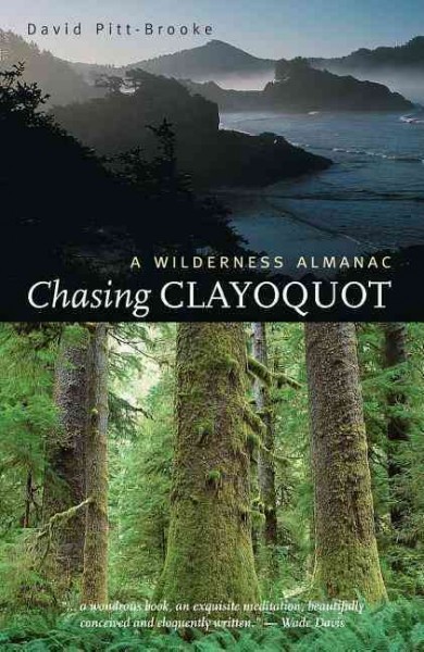 Chasing Clayoquot : a wilderness almanac / David Pitt-Brooke.