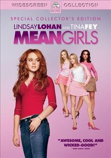Mean girls [videorecording] / Paramount Pictures presents, a Lorne Michaels production ; produced by Lorne Michaels ; screenplay by Tina Fey ; directed by Mark Waters.