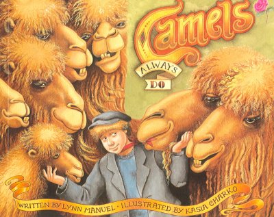 Camels always do / written by Lynn Manuel ; illustrated by Kasia Charko.