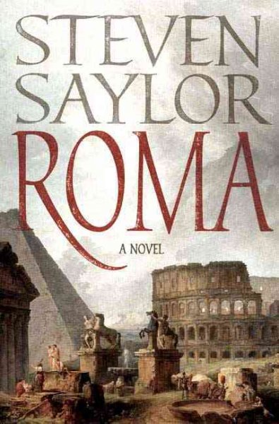 Roma : the novel of ancient Rome / Steven Saylor.