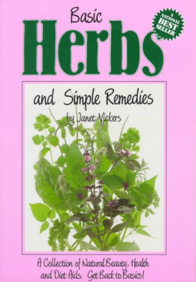 Basic herbs and simple remedies / by Janet Vickers.