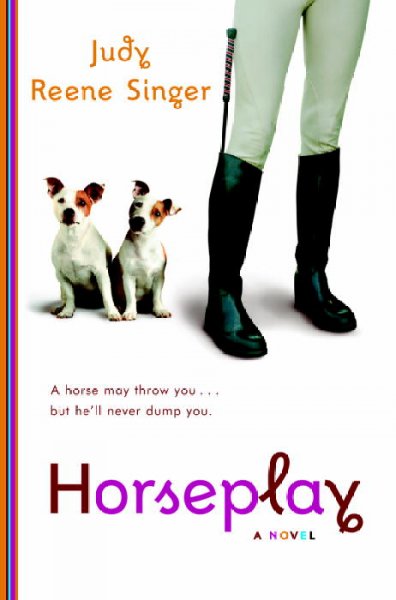 Horseplay : a novel / Judy Reene Singer.