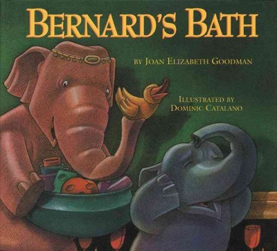 Bernard's bath / by Joan Elizabeth Goodman ; illustrated by Dominic Catalano.