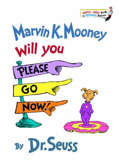 Marvin K. Mooney, will you please go now! / by Dr. Seuss.