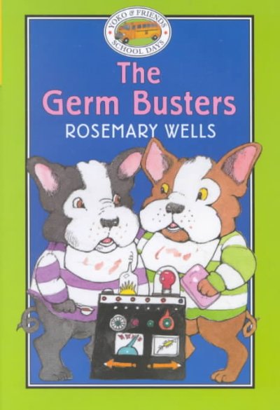 The germ busters / text and jacket illustration by Rosemary Wells ; interior illustrations by Jody Wheeler.