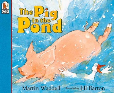 The pig in the pond / Martin Waddell ; illustrated by Jill Barton.