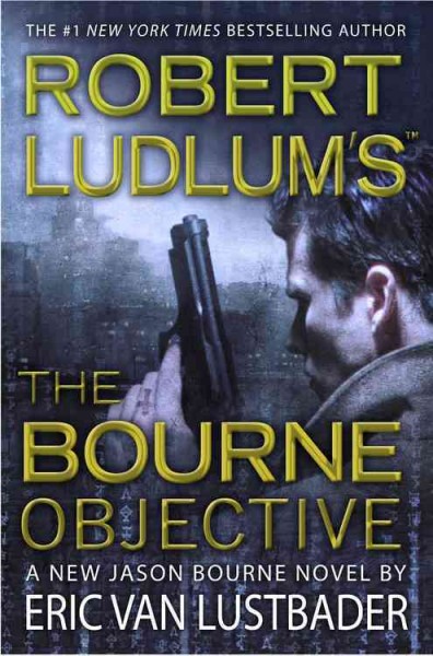 Robert Ludlum's the Bourne objective : a new Jason Bourne novel / by Eric Van Lustbader.
