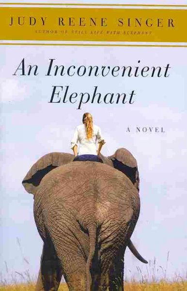 An inconvenient elephant / Judy Reene Singer.