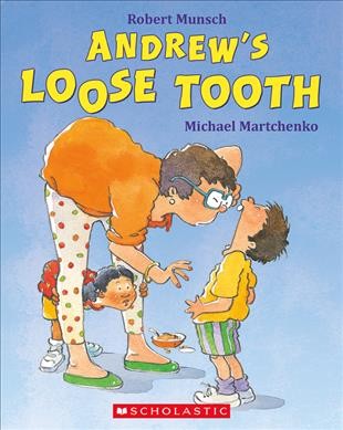 Andrew's loose tooth / by Robert Munsch ; illustrated by Michael Martchenko.