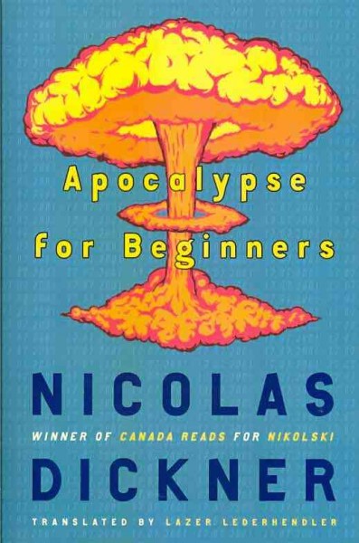 Apocalypse for beginners / Nicolas Dickner ; translated by Lazer Lederhendler.