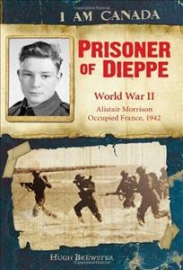 Prisoner of Dieppe : World War II / by Hugh Brewster.
