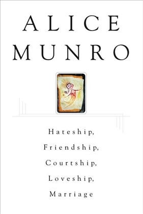 Hateship, friendship, courtship, loveship, marriage : stories / by Alice Munro ; with an introduction by Janice Kulyk Keefer.