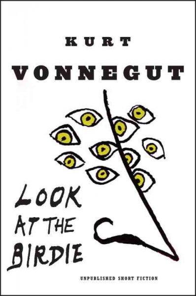 Look at the birdie : unpublished short fiction / Kurt Vonnegut.
