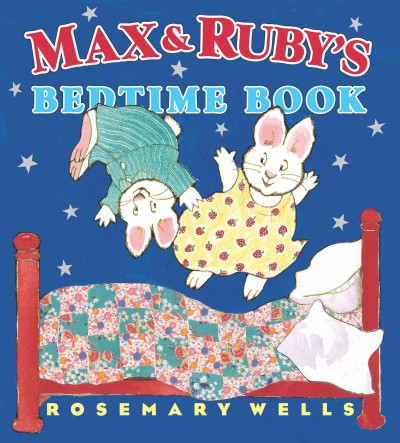 Max & Ruby's bedtime book / Rosemary Wells.