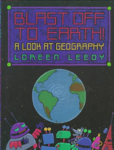 Blast off to Earth! : a look at geography / written and illustrated by Loreen Leedy.