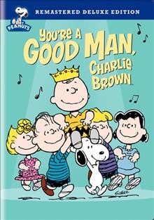 You're a good man, Charlie Brown [videorecording] / a Lee Mendelson-Bill Melendez Production in association with Charles M. Schulz Creative Associates and United Feature Media Productions ; produced by Lee Mendelson, Bill Melendez ; directed by Sam Jaimes.
