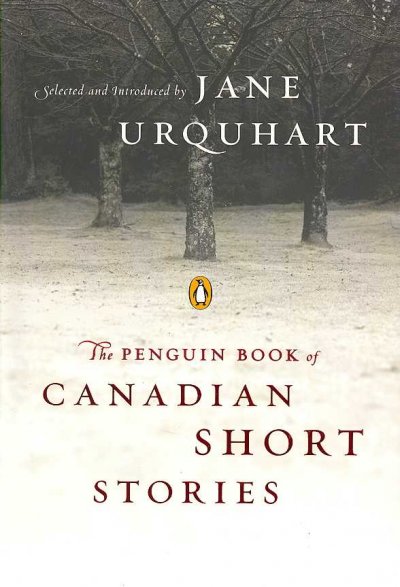 The Penguin book of Canadian short stories / selected and introduced by Jane Urquhart.