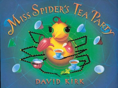 Miss Spider's tea party / paintings and verse by David Kirk.