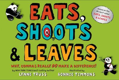 Eats, shoots & leaves : why, commas really do make a difference! / by Lynne Truss ; illustrated by Bonnie Timmons.