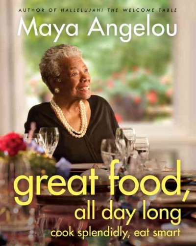 Great food, all day long : cook splendidly, eat smart / Maya Angelou.