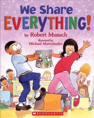 We share everything / by Robert Munsch; illustrated by Michael Martchenko.