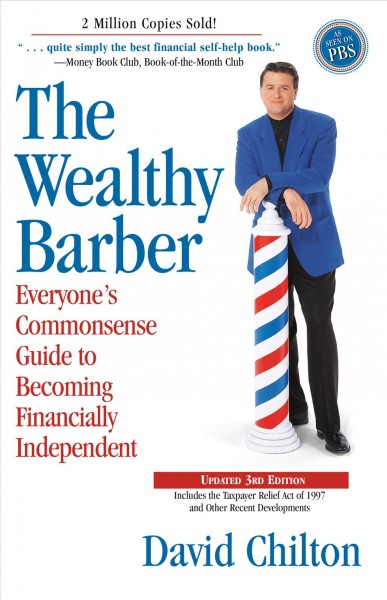 The wealthy barber : everyone's commonsense guide to becoming financially independent / David Chilton.