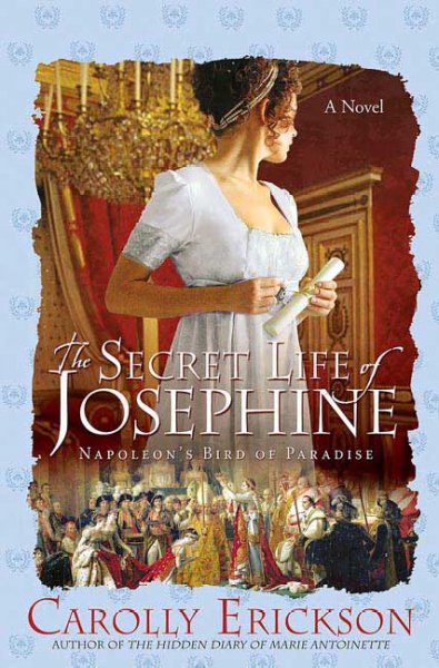 The secret life of Josephine : Napoleon's bird of paradise / Carolly Erickson.
