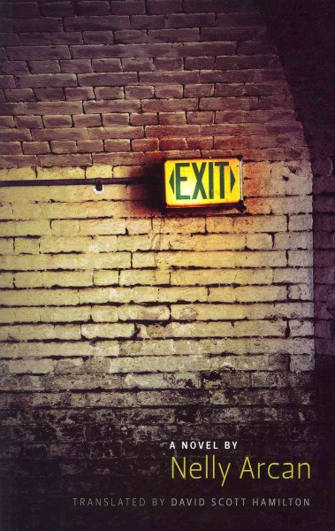 Exit : a novel / by Nelly Arcan ; translated by David Scott Hamilton.