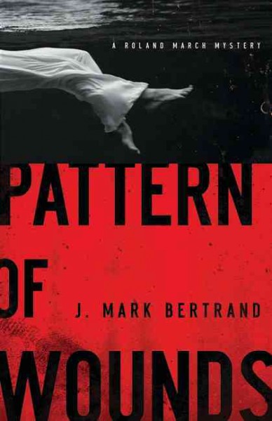 Pattern of wounds / J. Mark Bertrand.
