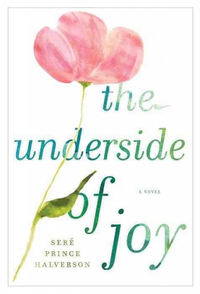 The underside of joy : [a novel] / Seré Prince Halverson.