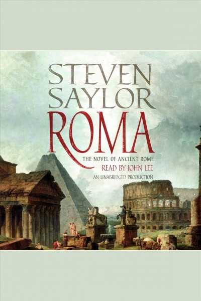 Roma [electronic resource] : [the novel of ancient Rome] / Steven Saylor.