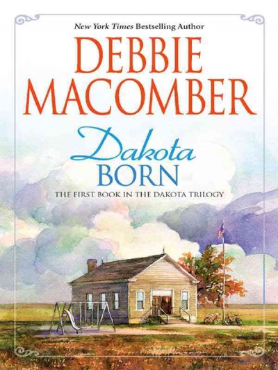 Dakota born [electronic resource] / Debbie Macomber.