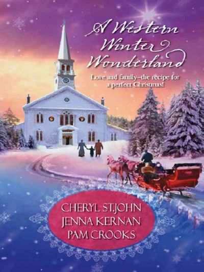 A western winter wonderland [electronic resource] / Cheryl St. John, Jenna Kernan, Pam Crooks.