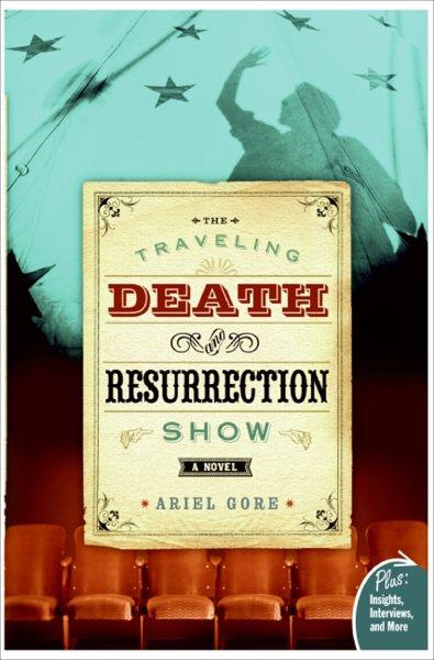 The traveling Death and Resurrection Show [electronic resource] : a novel / Ariel Gore.