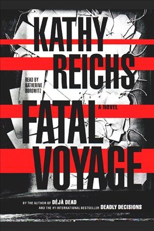 Fatal voyage [electronic resource] : a novel / Kathy Reichs.