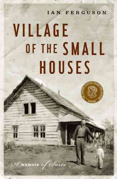 Village of the small houses [electronic resource] : a memoir of sorts / Ian Ferguson.