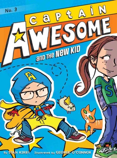 Captain Awesome and the new kid / by Stan Kirby ; illustrated by George O'Connor.