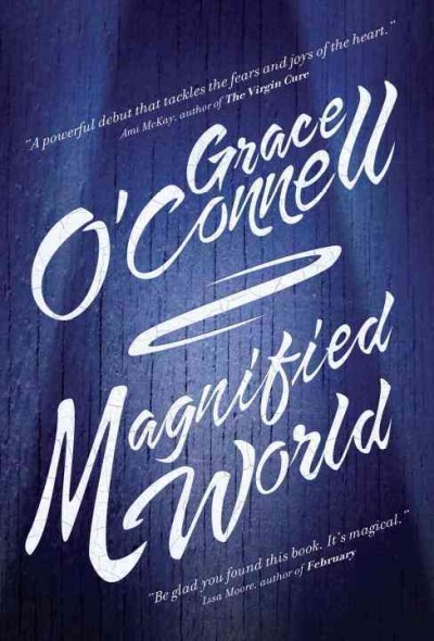 Magnified world / Grace O'Connell.