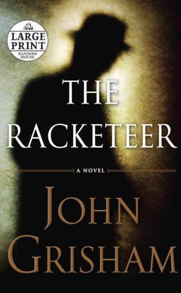 The racketeer [large print] : [a novel]  John Grisham.