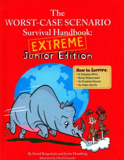 The worst-case scenario survival handbook : extreme junior edition by David Borgenicht and Justin Heimberg ; illustrated by Chuck Gonzales.