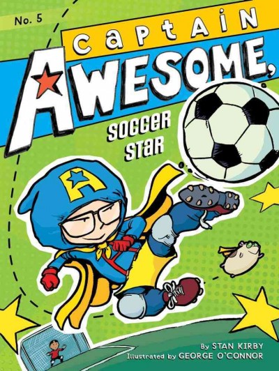 Captain Awesome, soccer star / by Stan Kirby ; illustrated by George O'Connor.