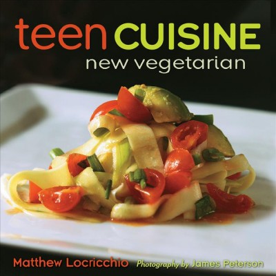 Teen cuisine new vegetarian / New Vegetarian by Matthew Locricchio.