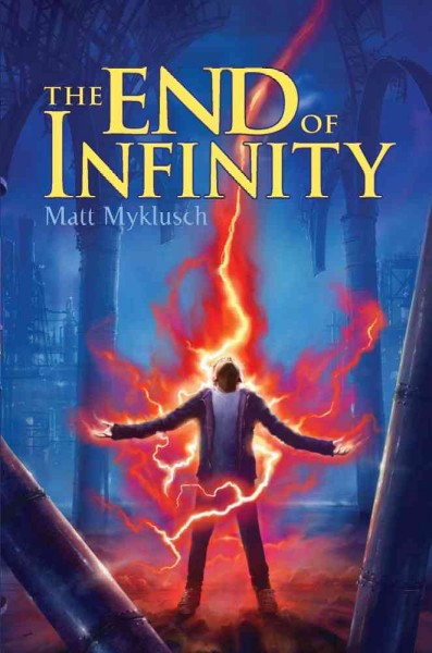 The end of infinity / by Matt Myklusch.