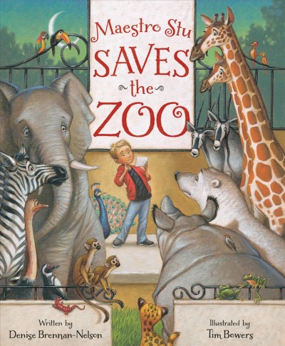 Maestro Stu saves the zoo / written by Denise Brennah-Nelson ; illustrated by Tim Bowers.