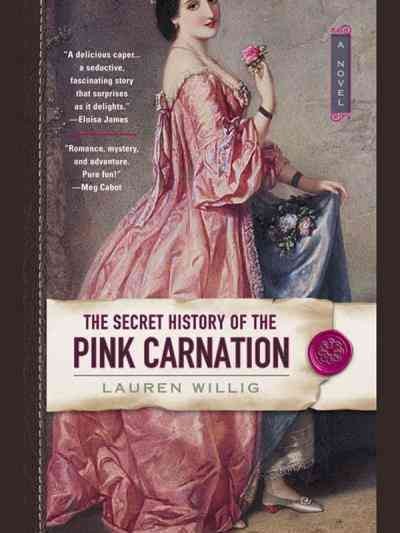 The secret history of the Pink Carnation [electronic resource] / Lauren Willig.