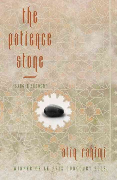 The patience stone [electronic resource] : sang-e saboor / Atiq Rahimi ; translated by Polly McLean ; with an introduction by Khaled Hosseini.