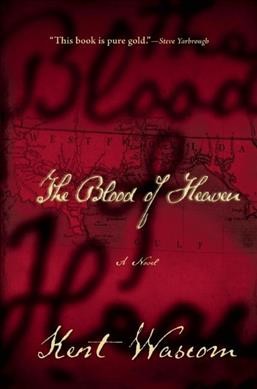 The blood of heaven / Kent Wascom.